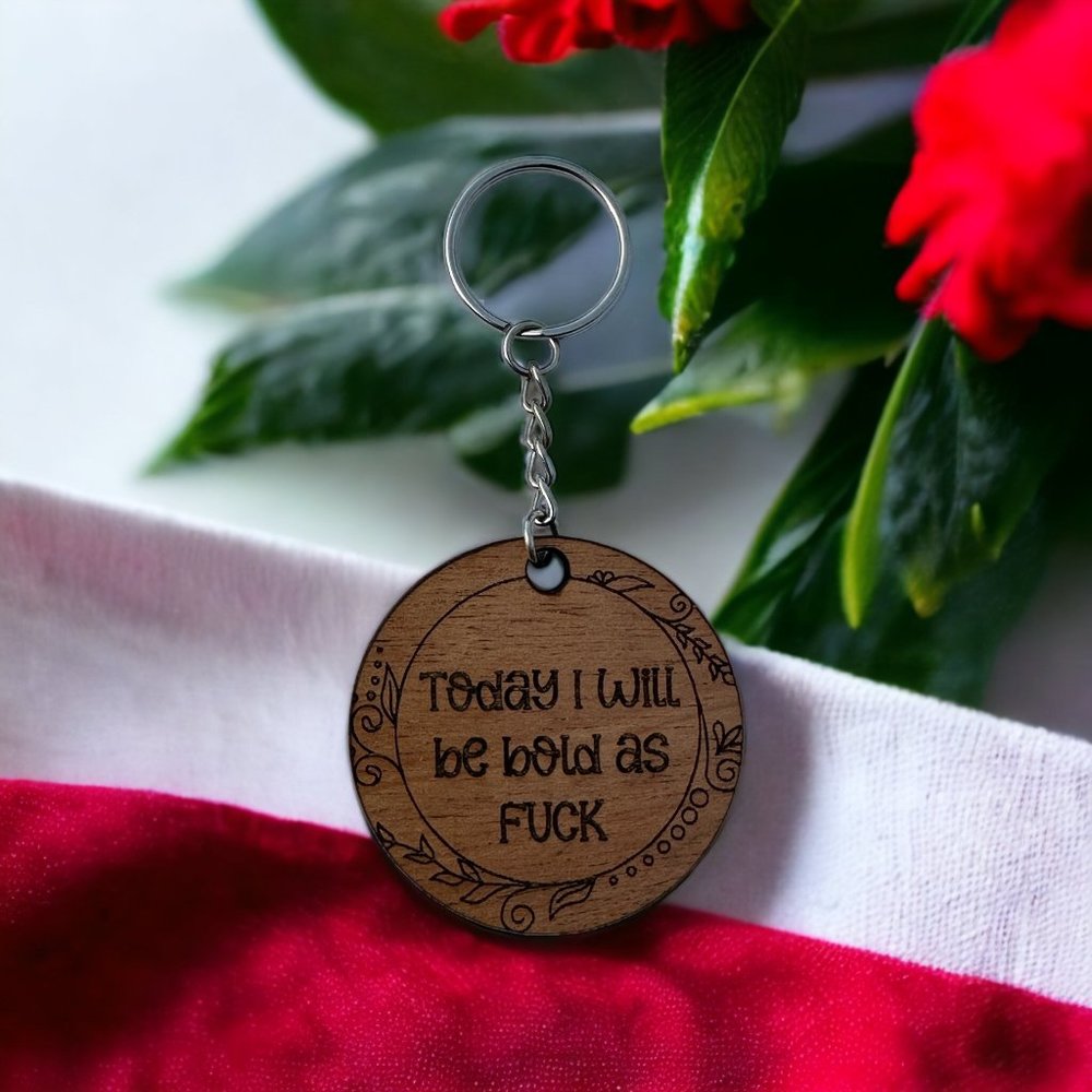 Today I Will Be Bold As F*ck Wood Keychain